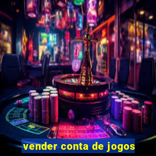 vender conta de jogos